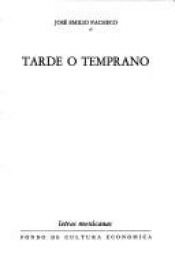 book cover of Tarde o temprano : poemas 1958-2000 by José Emilio Pacheco