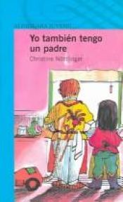 book cover of Yo Tambien Tengo Un Padre by Christine Nöstlinger