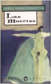 book cover of Las muertas (Obras De J. Ibarguengoitia) by Jorge Ibargüengoitia