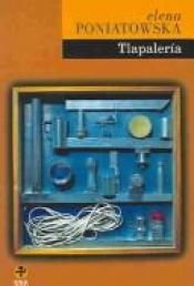 book cover of Tlapaleria by إلينا بونياتوسكا