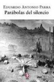 book cover of Parábolas del silencio by Eduardo Antonio Parra