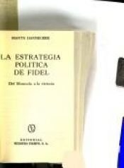 book cover of La estrategia politica de Fidel: Del Moncada a la Victoria by Marta Harnecker