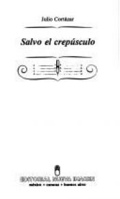 book cover of Salvo el crepúsculo by Julio Cortazar