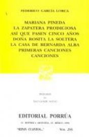 book cover of Mariana Pineda, La Zapatera Prodigiosa, Asi Que Pasen Cinco Anos, Dona Rosita La Soltera, La Casa De Bernarda Alba, Primeras Canciones, Canciones by Federico García Lorca