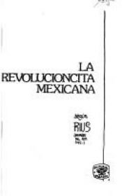 book cover of La revolucioncita mexicana (Serie Campo abierto ; 14) by Rius
