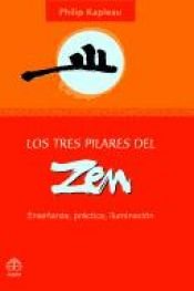 book cover of Los tres pilares del zen: Ensenanza, practica, iluminacion by Roshi P. Kapleau