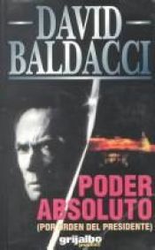 book cover of Poder absoluto : (por orden del Presidente) by David Baldacci