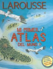 book cover of Mi Primer Atlas del Mundo by Editors of Larousse