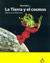 book cover of Descubre: La Tierra y el cosmos (Serie Descubre by José Luis Trueba Lara