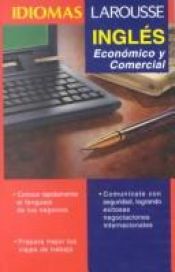 book cover of Idiomas Larousse: Ingles Economico Y Comercial (Idiomas Larousse) by Editors of Larousse