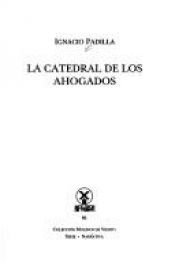 book cover of La catedral de los ahogados by Ignacio Padilla