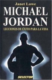 book cover of Michael Jordan, lecciones de éxito para la vida (SUPERACIÓN PERSONAL) by Janet Lowe