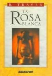 book cover of Rosa Blanca, la by B. Traven