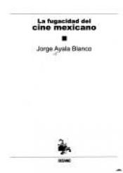 book cover of LA Fugacidad Del Cine Mexicano by Jorge Ayala Blanco