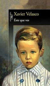 book cover of Este Que Ves by Xavier Velasco