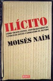 book cover of Ilícito. Cómo traficantes, contrabandistas y piratas están cambiando el mundo by Moises Naim