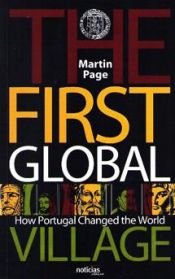 book cover of The First Global Village: How Portugal Changed the World by Martin Page