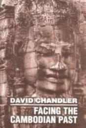 book cover of Facing the Cambodian past : selected essays, 1971-1994 by David P. Chandler