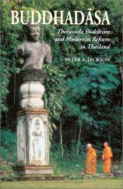 book cover of Buddhadasa: Theravada Buddhism and Modernist Reform in Thailand by Peter A Jackson