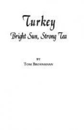 book cover of Turkey: Bright Sun, Strong Tea by Tom Brosnahan