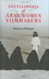 book cover of Encyclopedia of Arab Women Filmmakers by Rebecca Hillauer