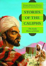 book cover of Stories of the Caliphs: The Early Rulers of Islam by دنيس جونسون ديڤيز