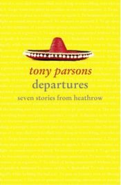 book cover of Departures: Seven Stories from Heathrow by Tony Parsons