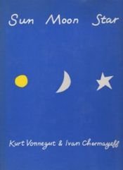 book cover of Sun, moon, star by カート・ヴォネガット|Ivan Chermayeff
