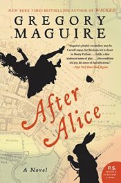 book cover of After Alice: A Novel by Gregory Maguire