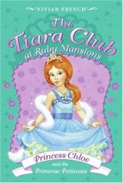 book cover of The Tiara Club at Ruby Mansions 1: Princess Chloe and the Primrose Petticoats by Vivian French