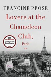 book cover of Lovers at the Chameleon Club, Paris 1932: A Novel by Francine Prose