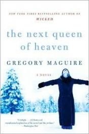 book cover of The Next Queen Of Heaven by Gregory Maguire