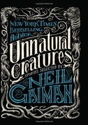 book cover of Unnatural Creatures: Stories Selected by Neil Gaiman by unknown author