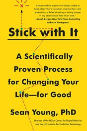 book cover of Stick with It: A Scientifically Proven Process for Changing Your Life-for Good by Sean D. Young