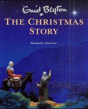 book cover of The Christmas Story by อีนิด ไบลตัน