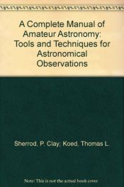 book cover of A Complete Manual of Amateur Astronomy by P. Clay Sherrod