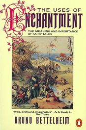 book cover of The Uses of Enchantment: The Meaning and Importance of Fairy Tales by Bruno Bettelheim