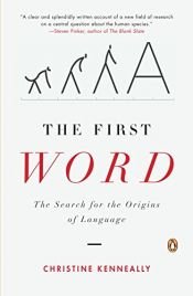 book cover of First Word, the: The Search for the Origins of Language by Christine Kenneally