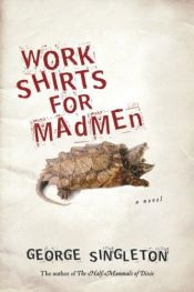 book cover of Work Shirts for Madmen by George Singleton