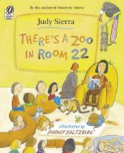 book cover of There's a Zoo in Room 22 by Judy Sierra