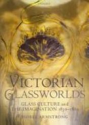 book cover of Victorian glassworlds by Isobel Armstrong