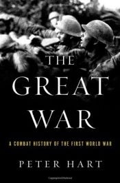 book cover of The Great War: A Combat History of the First World War by Peter Hart