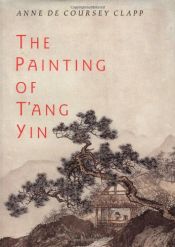 book cover of The Painting of T'ang Yin by Anne De Coursey Clapp