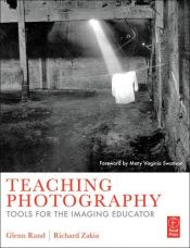 book cover of Teaching Photography: Tools for the Imaging Educator by Glenn Rand