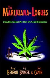 book cover of The Marijuana-logues : Everything About Pot That We Could Remember by Arj Barker|Doug Benson|Tony Camin