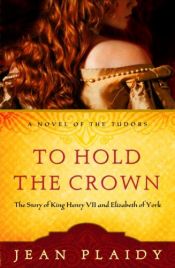book cover of To Hold the Crown : the story of King Henry VII and Elizabeth of York by Eleanor Hibbert
