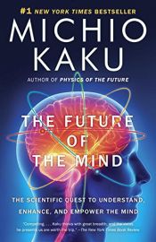 book cover of The Future of the Mind: The Scientific Quest to Understand, Enhance, and Empower the Mind by מיצ'יו קאקו