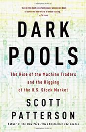 book cover of Dark Pools: The Rise of the Machine Traders and the Rigging of the U.S. Stock Market by Scott Patterson