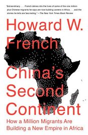 book cover of China's Second Continent: How a Million Migrants Are Building a New Empire in Africa by Howard W. French