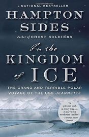 book cover of In the Kingdom of Ice: The Grand and Terrible Polar Voyage of the USS Jeannette by Hampton Sides